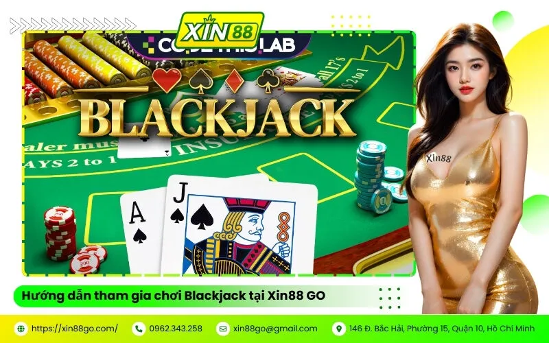 Hướng dẫn tham gia chơi Blackjack tại Xin88
