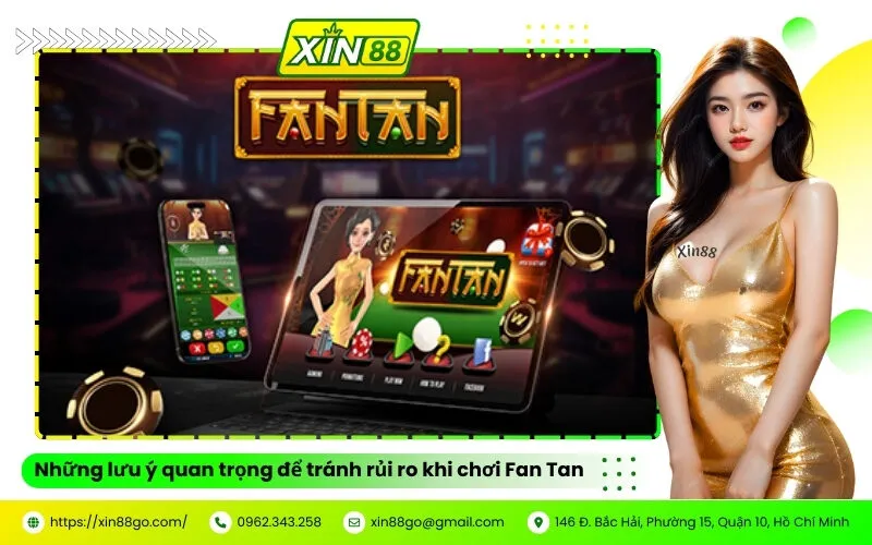 Những lưu ý quan trọng để tránh rủi ro khi chơi Fan Tan